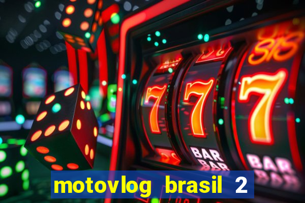 motovlog brasil 2 dinheiro infinito